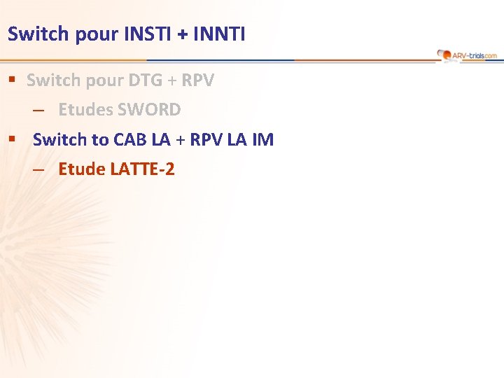 Switch pour INSTI + INNTI § Switch pour DTG + RPV ‒ Etudes SWORD