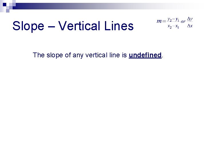 Slope – Vertical Lines The slope of any vertical line is undefined. 