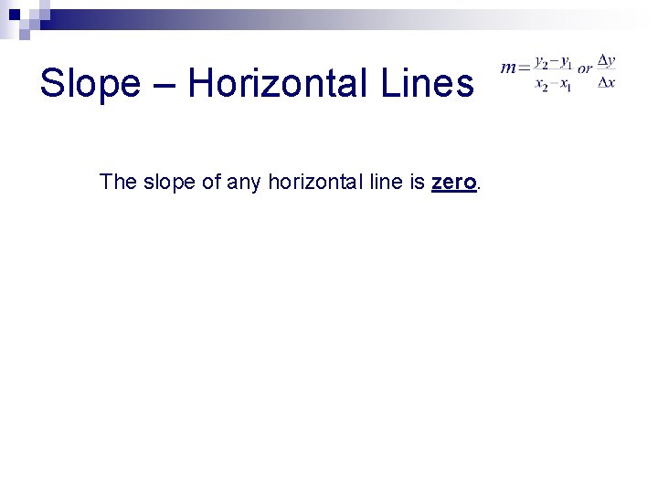 Slope – Horizontal Lines The slope of any horizontal line is zero. 