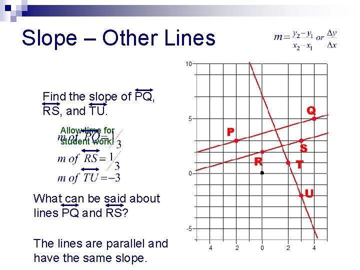 Slope – Other Lines Find the slope of PQ, RS, and TU. Allow time