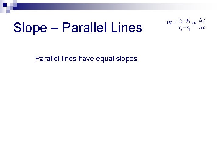 Slope – Parallel Lines Parallel lines have equal slopes. 