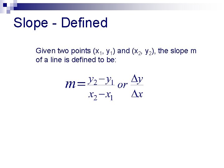 Slope - Defined Given two points (x 1, y 1) and (x 2, y