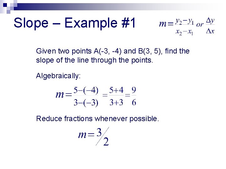 Slope – Example #1 Given two points A(-3, -4) and B(3, 5), find the