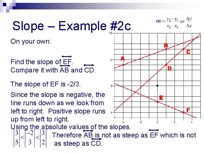 Slope – Example #2 c On your own: Find the slope of EF. Compare