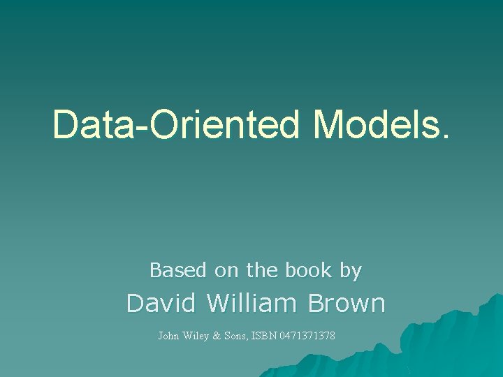 Data-Oriented Models. Based on the book by David William Brown John Wiley & Sons,