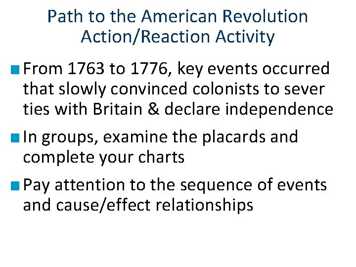 Path to the American Revolution Action/Reaction Activity ■ From 1763 to 1776, key events