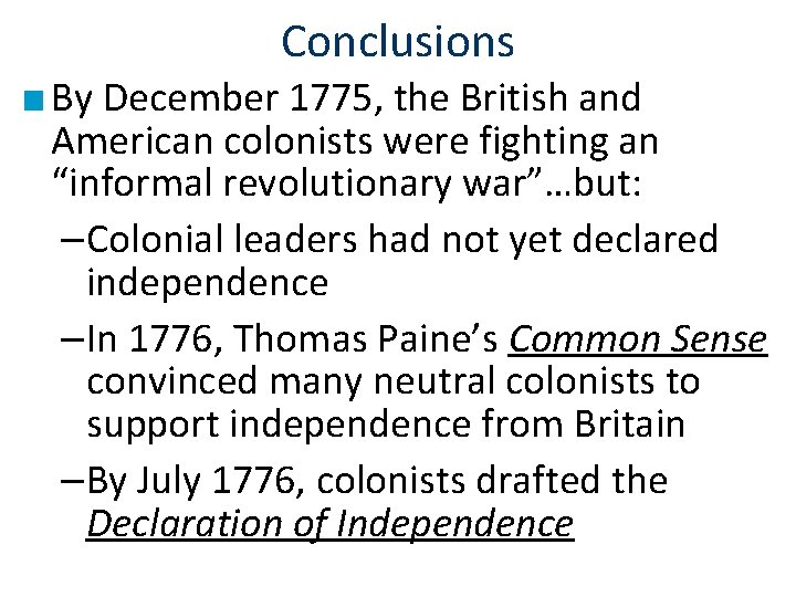 Conclusions ■ By December 1775, the British and American colonists were fighting an “informal