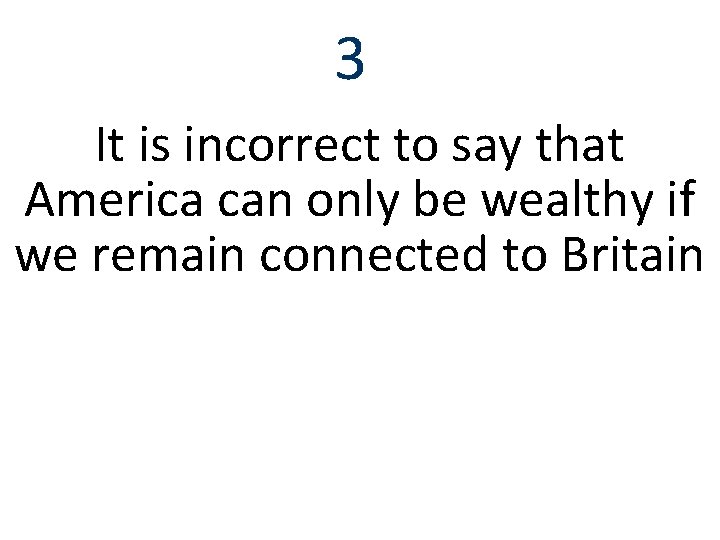 3 It is incorrect to say that America can only be wealthy if we