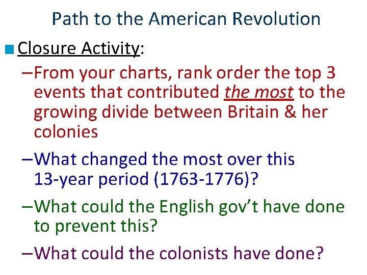 Path to the American Revolution ■ Closure Activity: –From your charts, rank order the