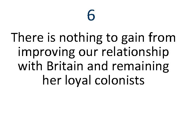 6 There is nothing to gain from improving our relationship with Britain and remaining