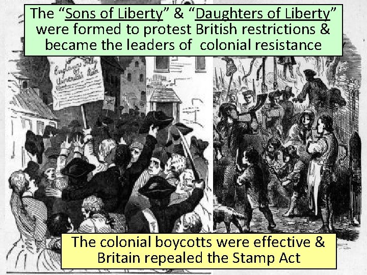 The “Sons of Liberty” & “Daughters of Liberty” were formed to protest British restrictions