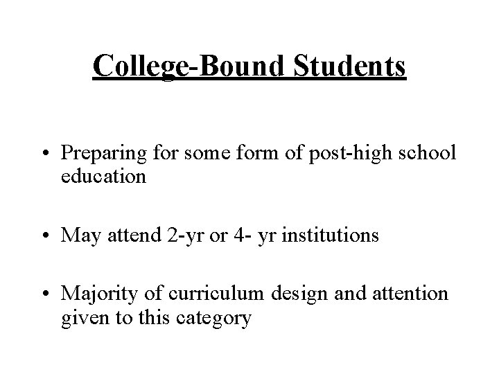 College-Bound Students • Preparing for some form of post-high school education • May attend