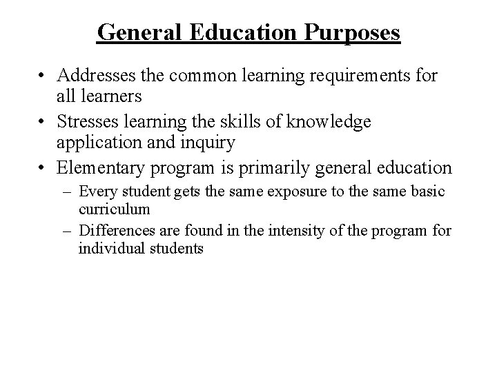 General Education Purposes • Addresses the common learning requirements for all learners • Stresses