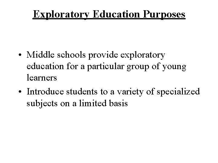 Exploratory Education Purposes • Middle schools provide exploratory education for a particular group of
