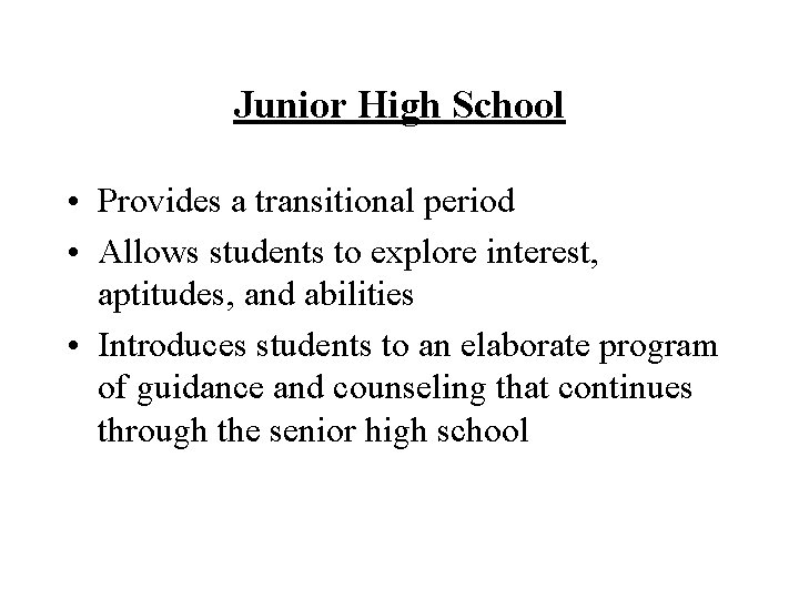 Junior High School • Provides a transitional period • Allows students to explore interest,