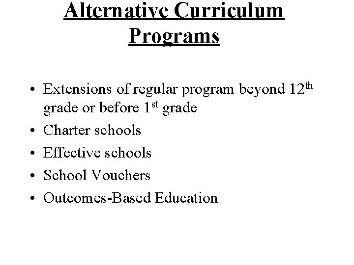Alternative Curriculum Programs • Extensions of regular program beyond 12 th grade or before
