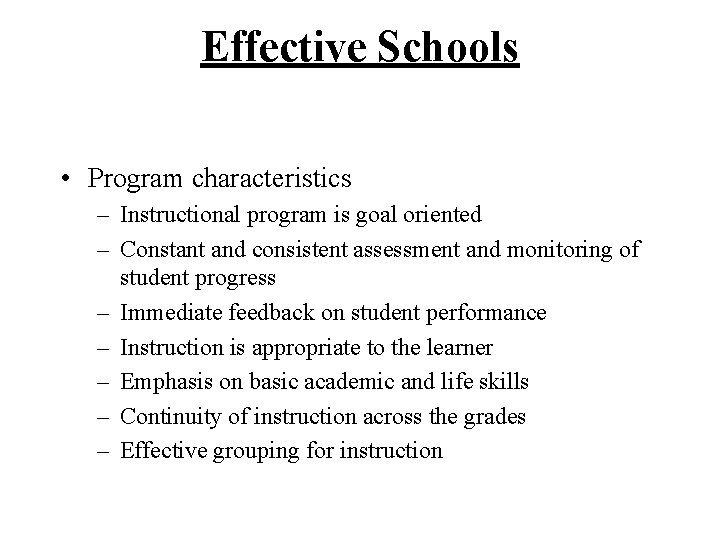 Effective Schools • Program characteristics – Instructional program is goal oriented – Constant and
