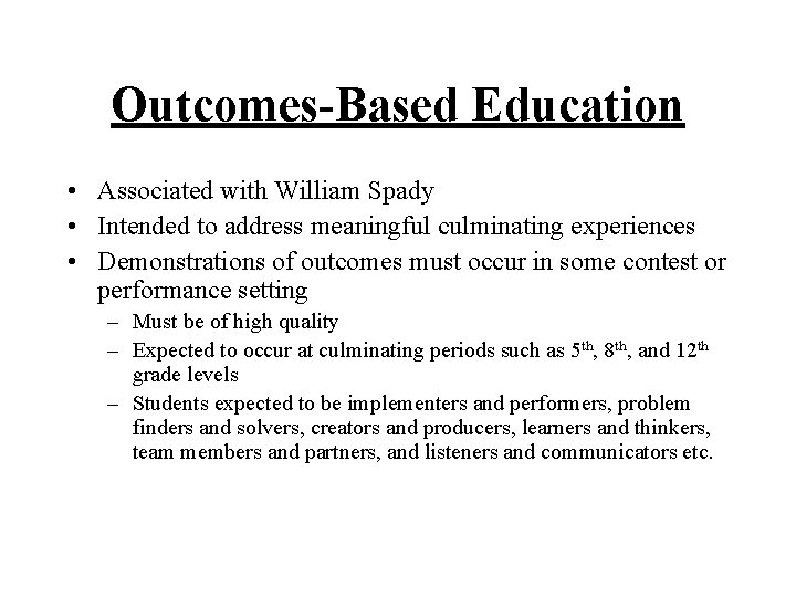 Outcomes-Based Education • Associated with William Spady • Intended to address meaningful culminating experiences