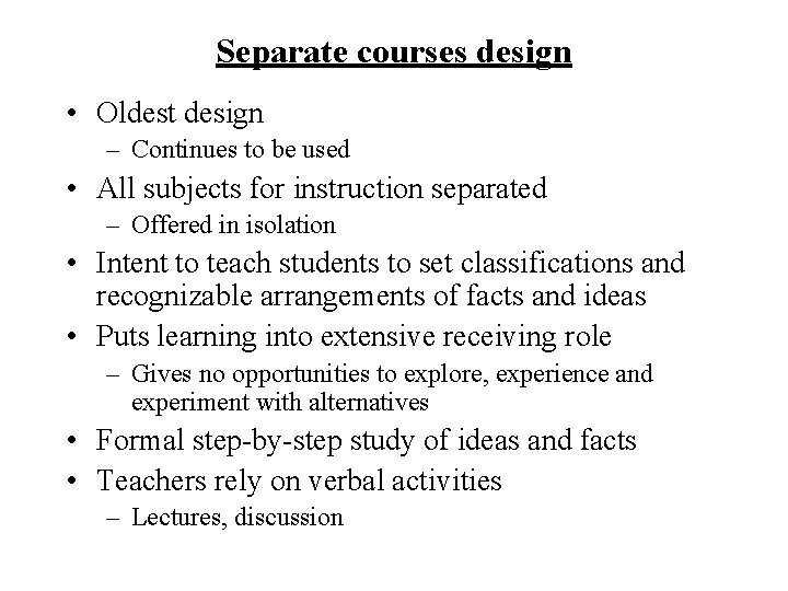 Separate courses design • Oldest design – Continues to be used • All subjects