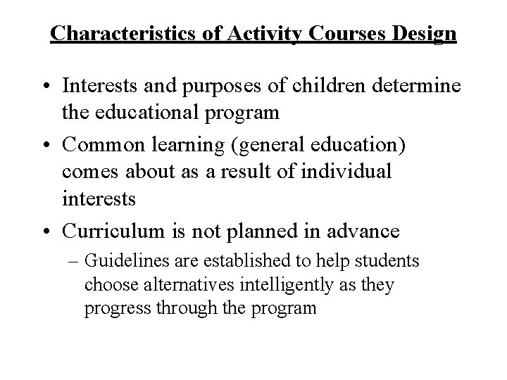 Characteristics of Activity Courses Design • Interests and purposes of children determine the educational