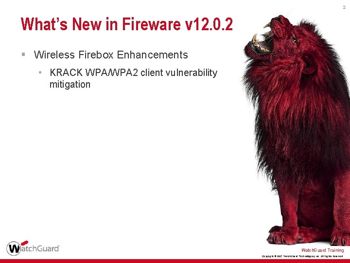 2 What’s New in Fireware v 12. 0. 2 § Wireless Firebox Enhancements •