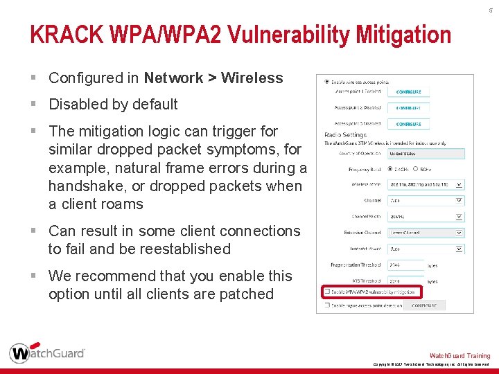 5 KRACK WPA/WPA 2 Vulnerability Mitigation § Configured in Network > Wireless § Disabled
