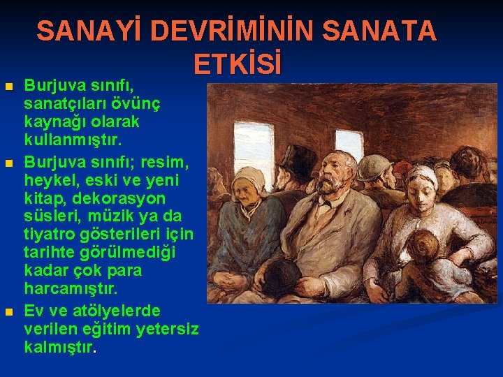 n n n SANAYİ DEVRİMİNİN SANATA ETKİSİ Burjuva sınıfı, sanatçıları övünç kaynağı olarak kullanmıştır.