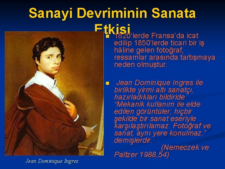 Sanayi Devriminin Sanata Etkisi 1820’lerde Fransa’da icat n n Jean Dominique Ingres edilip 1850’lerde