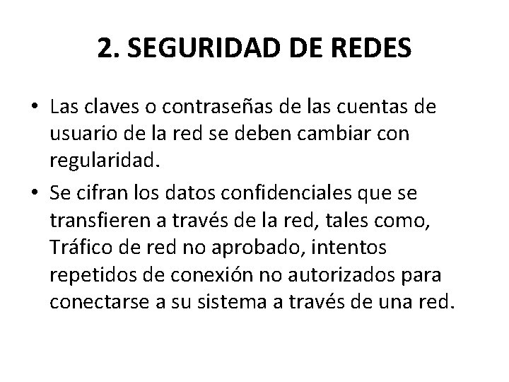 2. SEGURIDAD DE REDES • Las claves o contraseñas de las cuentas de usuario