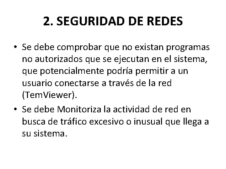 2. SEGURIDAD DE REDES • Se debe comprobar que no existan programas no autorizados