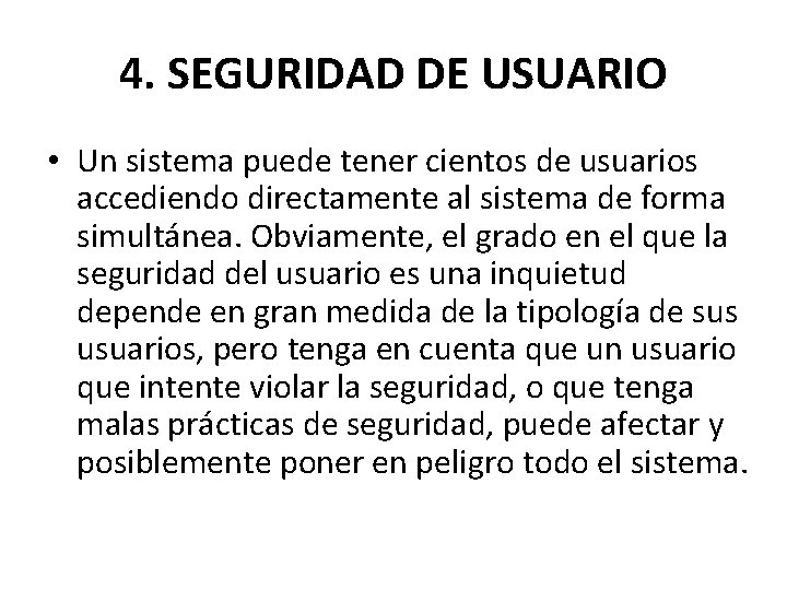 4. SEGURIDAD DE USUARIO • Un sistema puede tener cientos de usuarios accediendo directamente