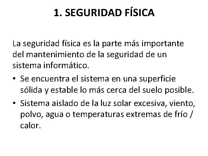 1. SEGURIDAD FÍSICA La seguridad física es la parte más importante del mantenimiento de