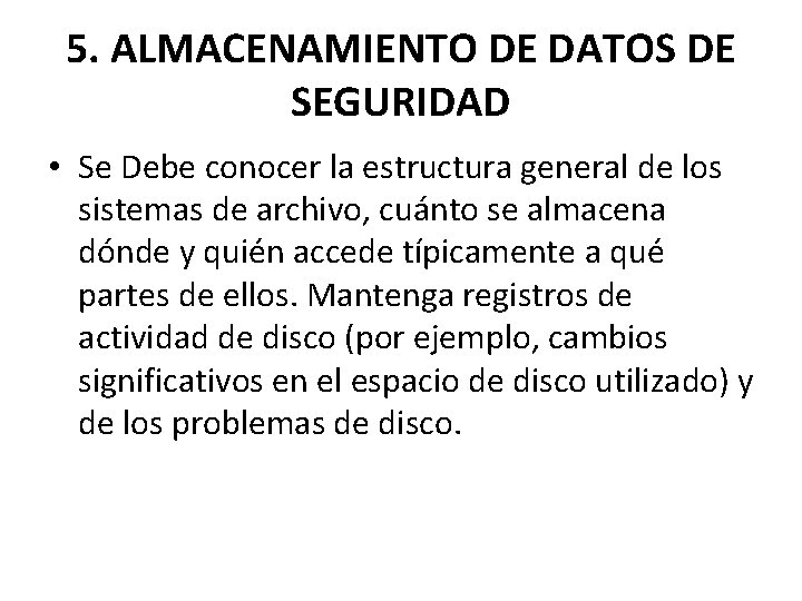 5. ALMACENAMIENTO DE DATOS DE SEGURIDAD • Se Debe conocer la estructura general de