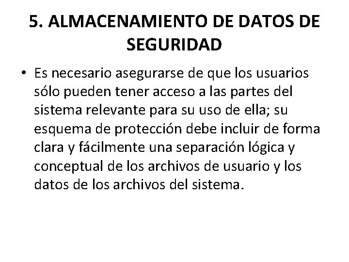 5. ALMACENAMIENTO DE DATOS DE SEGURIDAD • Es necesario asegurarse de que los usuarios