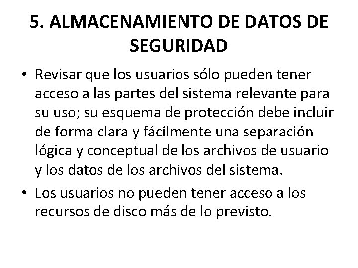 5. ALMACENAMIENTO DE DATOS DE SEGURIDAD • Revisar que los usuarios sólo pueden tener