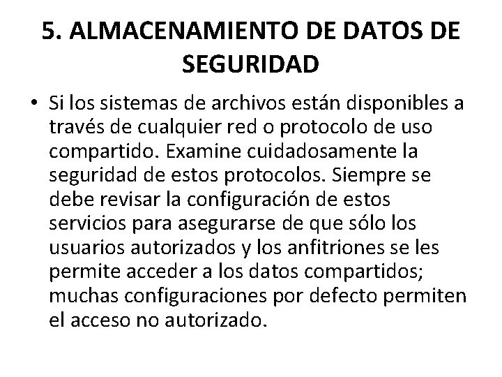 5. ALMACENAMIENTO DE DATOS DE SEGURIDAD • Si los sistemas de archivos están disponibles