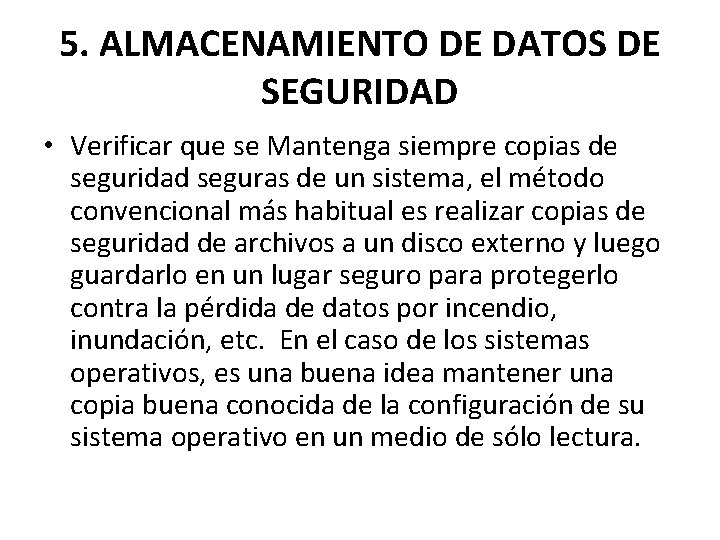 5. ALMACENAMIENTO DE DATOS DE SEGURIDAD • Verificar que se Mantenga siempre copias de