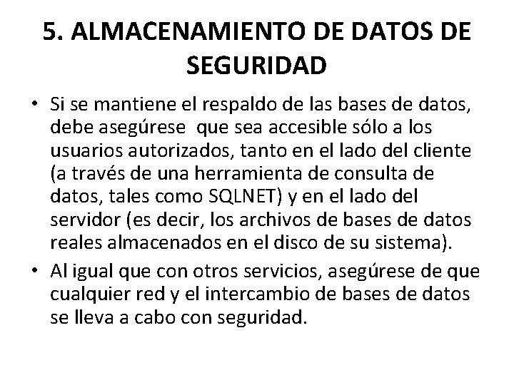 5. ALMACENAMIENTO DE DATOS DE SEGURIDAD • Si se mantiene el respaldo de las