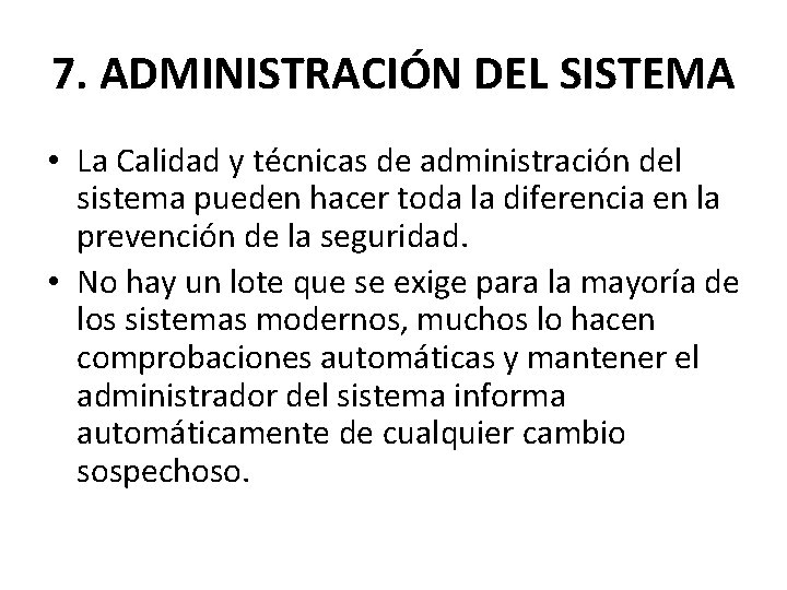 7. ADMINISTRACIÓN DEL SISTEMA • La Calidad y técnicas de administración del sistema pueden