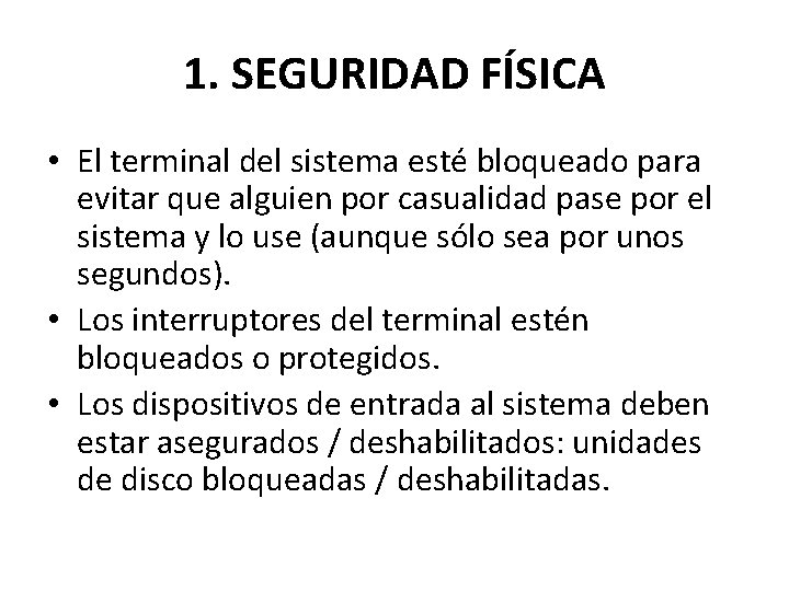 1. SEGURIDAD FÍSICA • El terminal del sistema esté bloqueado para evitar que alguien