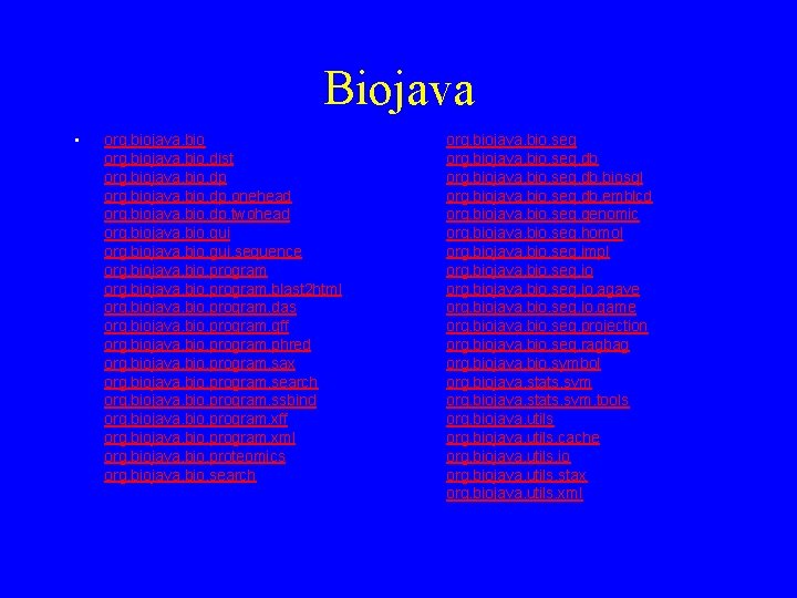 Biojava • org. biojava. bio. dist org. biojava. bio. dp. onehead org. biojava. bio.