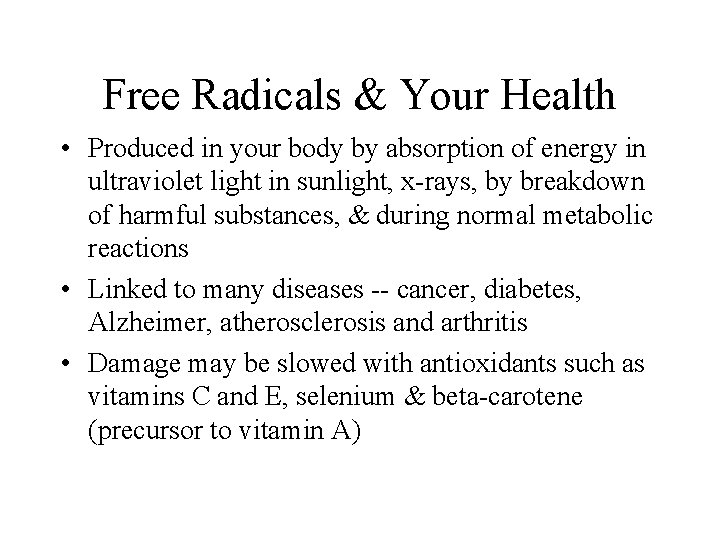 Free Radicals & Your Health • Produced in your body by absorption of energy