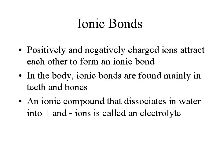 Ionic Bonds • Positively and negatively charged ions attract each other to form an