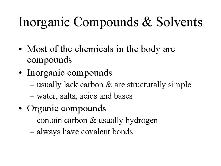 Inorganic Compounds & Solvents • Most of the chemicals in the body are compounds
