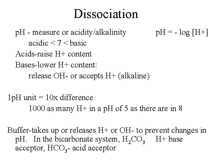 Dissociation p. H - measure or acidity/alkalinity p. H = - log [H+] acidic