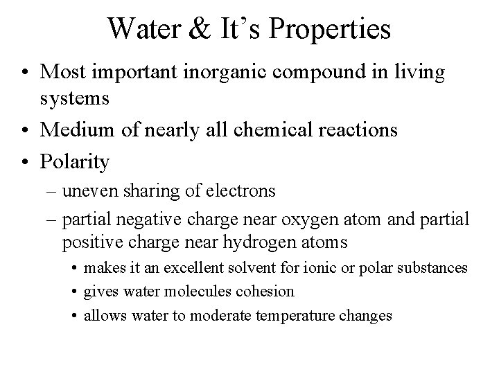 Water & It’s Properties • Most important inorganic compound in living systems • Medium