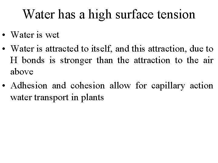 Water has a high surface tension • Water is wet • Water is attracted
