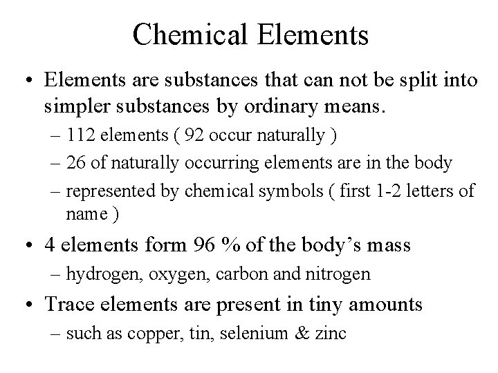 Chemical Elements • Elements are substances that can not be split into simpler substances