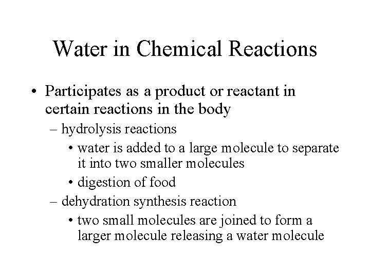 Water in Chemical Reactions • Participates as a product or reactant in certain reactions