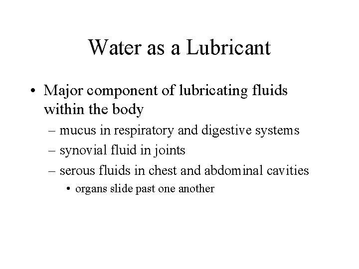 Water as a Lubricant • Major component of lubricating fluids within the body –